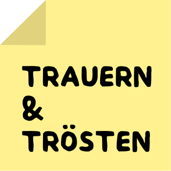 Trauern & Trösten
